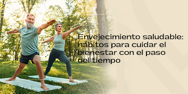 Envejecimiento saludable: hábitos para cuidar el bienestar con el paso del tiempo 