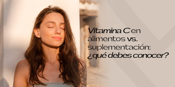 Vitamina C en alimentos vs. suplementación: ¿qué debes conocer?