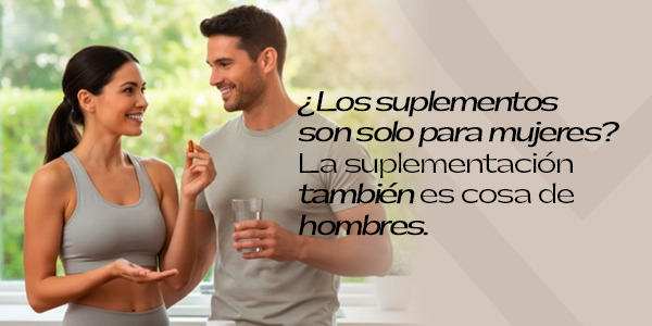 ¿Los suplementos son solo para mujeres? La suplementación también es cosa de hombres