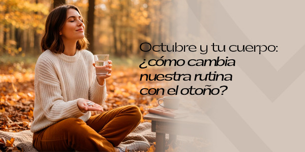 Octubre y tu cuerpo: ¿cómo cambia nuestra rutina con el otoño?