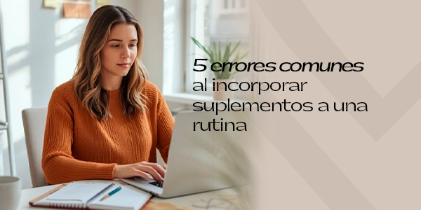 5 errores comunes al incorporar suplementos a una rutina
