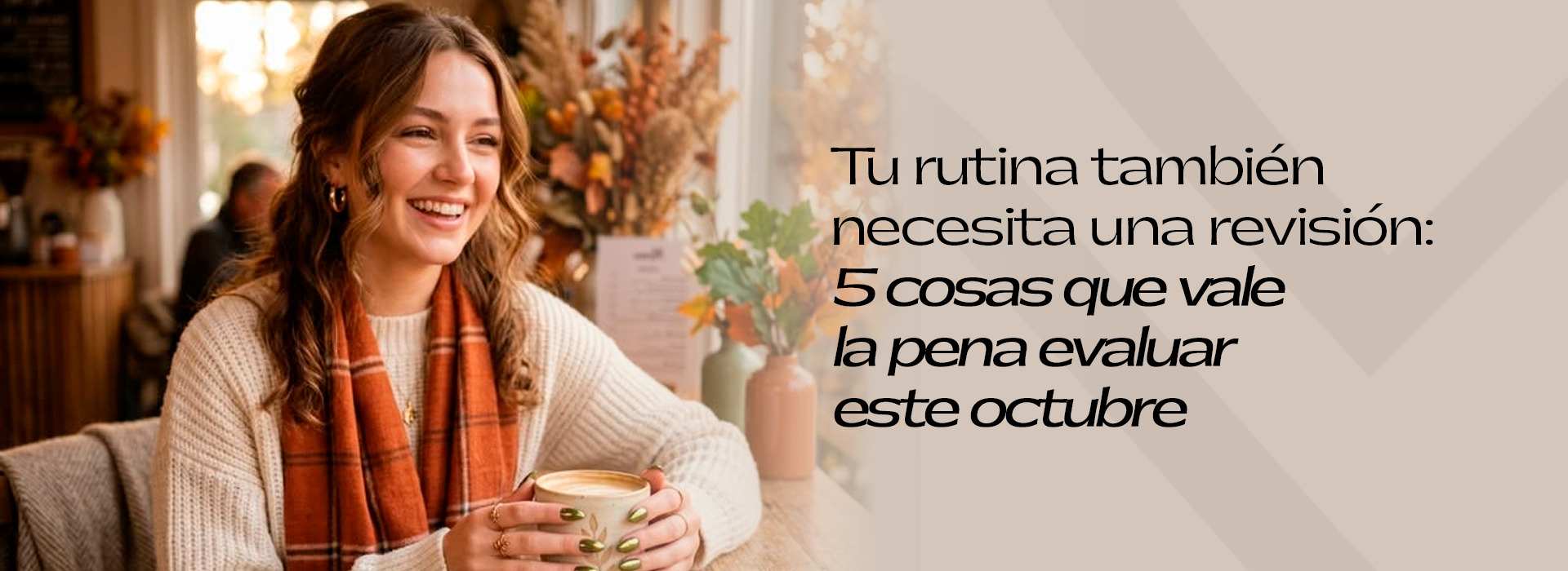 Tu rutina también necesita una revisión: 5 cosas que vale la pena evaluar este octubre